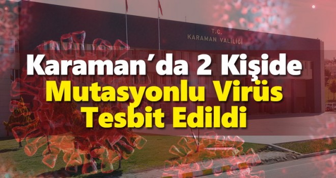 Karaman'da İki Kişide Mutasyonlu Virüs Tespit Edildi