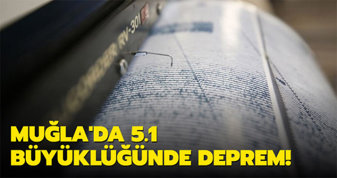 Muğla'da 5.1 büyüklüğünde deprem!