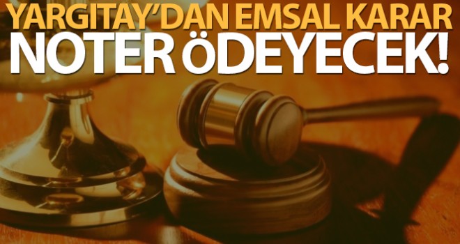 Yargıtay'dan Emsal Karar! Noter Ödeyecek!