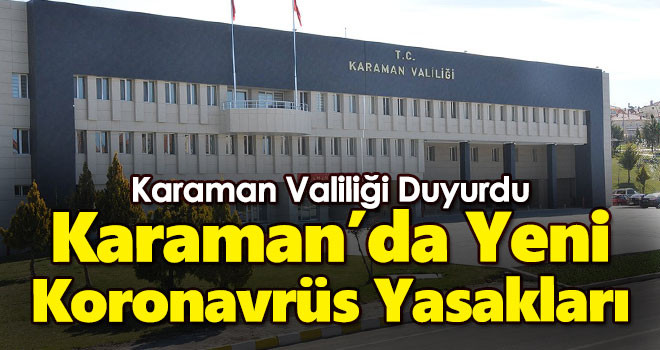 Valilik duyurdu: Karaman'da yeni koronavirüs yasakları