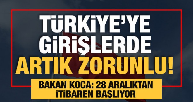 Türkiye'ye girişlerde artık zorunlu oldu!