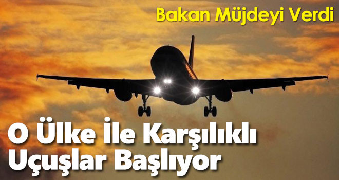 Bakan Ersoy müjdeyi verdi: Uçuşlar karşılıklı başlıyor