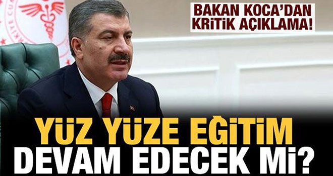 Bakan Koca Açıkladı! Yüz Yüze Eğitim Devam Edecek mi?