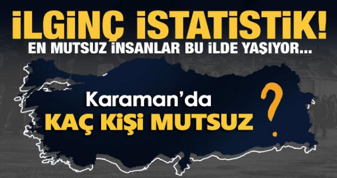 Türkiye'de ilginç istatistik! Karaman Kaçıncı Sırada?
