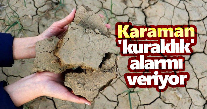 Karaman 'kuraklık' alarmı veriyor