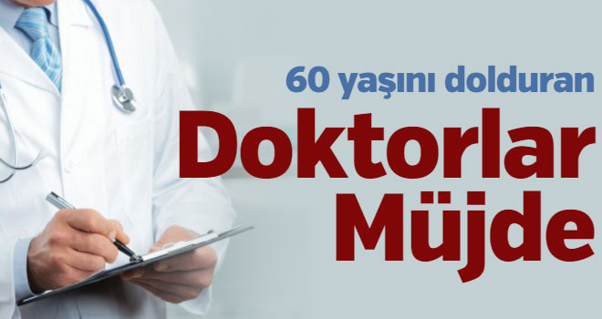 60 yaşını dolduran doktorlar müjde