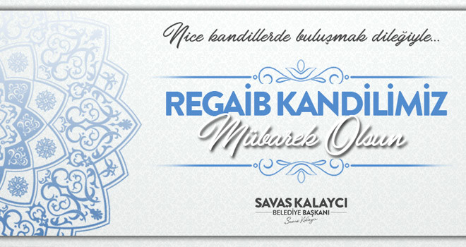 Belediye Başkanı Savaş Kalaycı’nın Regaib Kandili Mesajı