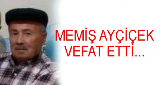Memiş Ayçiçek vefat etti
