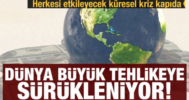 Dünya büyük tehlikeye sürükleniyor! Küresel kriz kapıda
