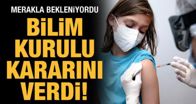 Bilim Kurulu'ndan 12 yaş üstü için aşı onayı!