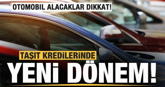 Otomobil alacaklar dikkat! Taşıt kredilerinde yeni dönem