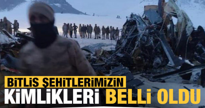 Bitlis'teki helikopter kazasında şehit olan askerlerimizin kimlikleri belli oldu