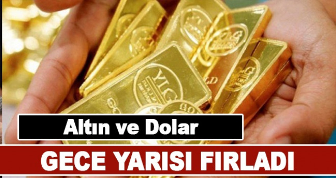 Altın ve dolar fiyatı dün gece bir anda fırladı!