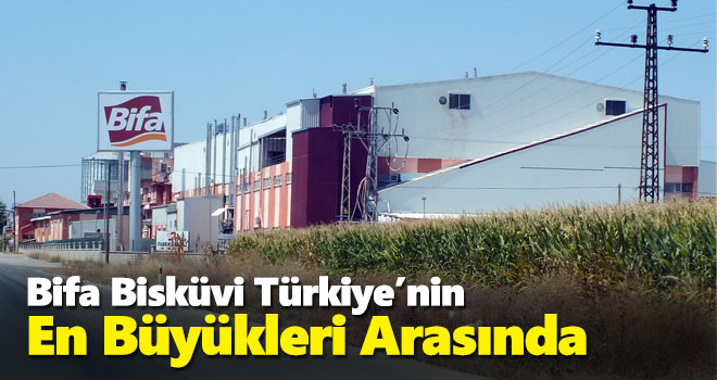 Bifa Bisküvi, Türkiye'nin en büyükleri arasında yer aldı!