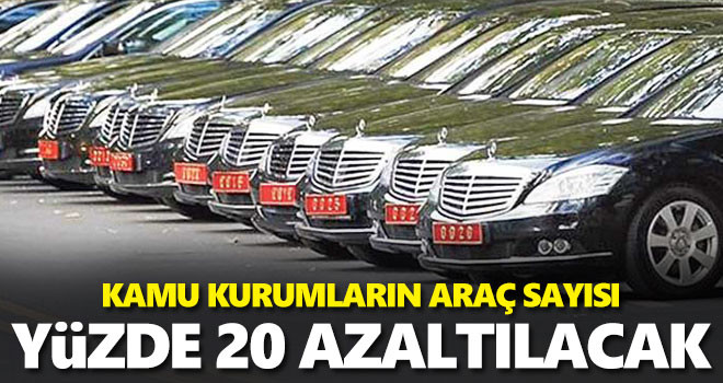 Kamu kurumlarında taşıt sayıları yüzde 20 azaltılacak