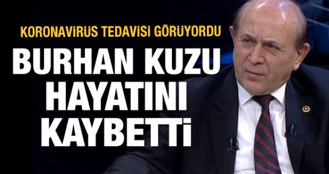 Burhan Kuzu, koronavirüsten hayatını kaybetti