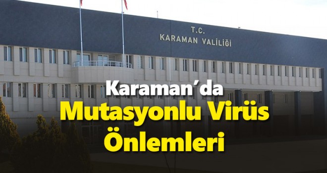 Karaman Valiliğinden 'mutasyonlu virüs' kararları!