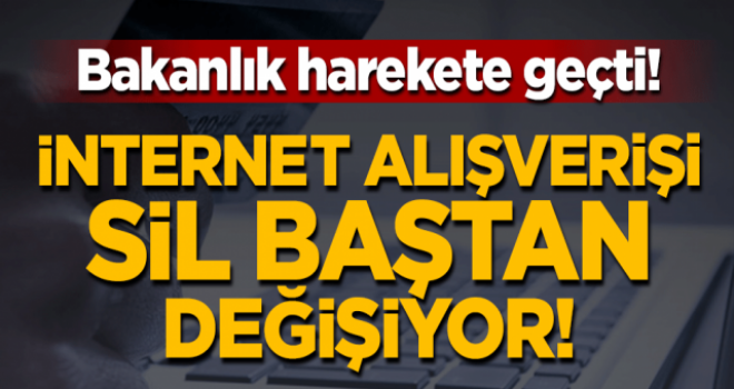 Bakanlık harekete geçti! İnternet alışverişi sil baştan değişiyor