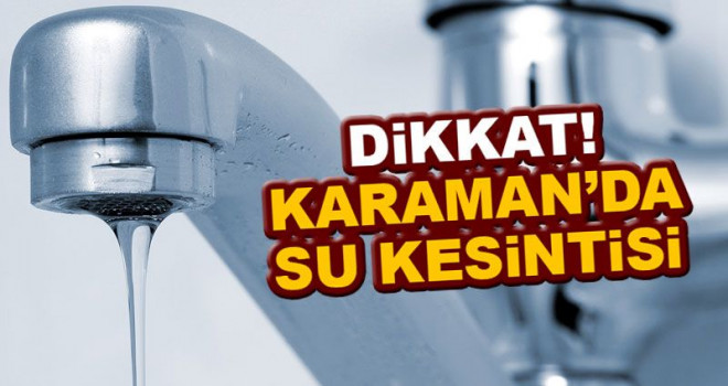 Karaman Belediyesi’nden Su Kesintisi Uyarısı