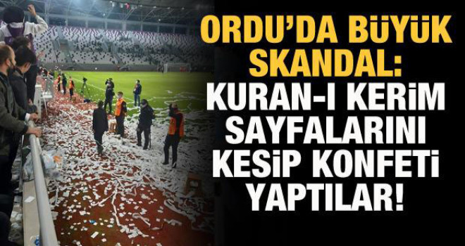 Kuran-ı Kerim sayfalarını kesip konfeti yaptılar! Ordu'da Büyük Skandal