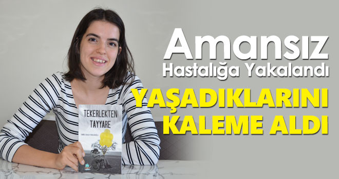 Amansız Hastalığa Yakalandı! Yaşadıklarını Kaleme Aldı