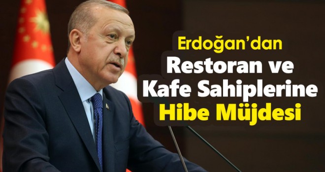 Erdoğan'dan restoran ve kafe sahiplerine hibe müjdesi