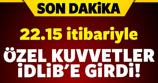 Türk Özel Kuvvetleri İdlib'e Girdi