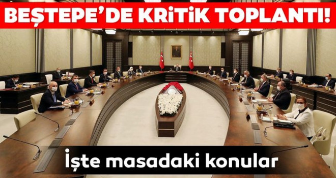 Kritik Kabine Toplantısı başladı. İşte masadaki konular