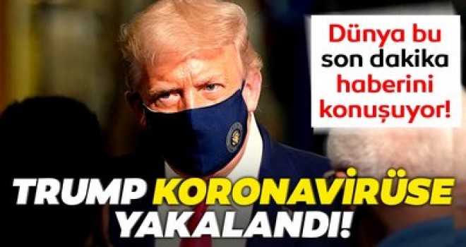 Trump koronavirüse yakalandı