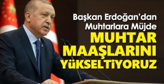 Erdoğan Muhtarlara Müjdeyi Verdi! Maaşları asgari ücret seviyesine yükseltildi...