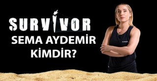 Survivor Sema Aydemir kimdir, nereli, kaç yaşında, kardeşi kim?