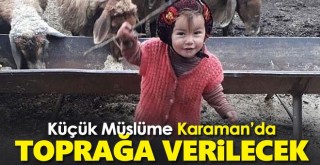 Küçük Müslüme Karaman'da toprağa verilecek