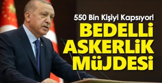 550 Bin Kişiyi Kapsıyor! Erdoğan'dan Bedelli Askerlik Müjdesi
